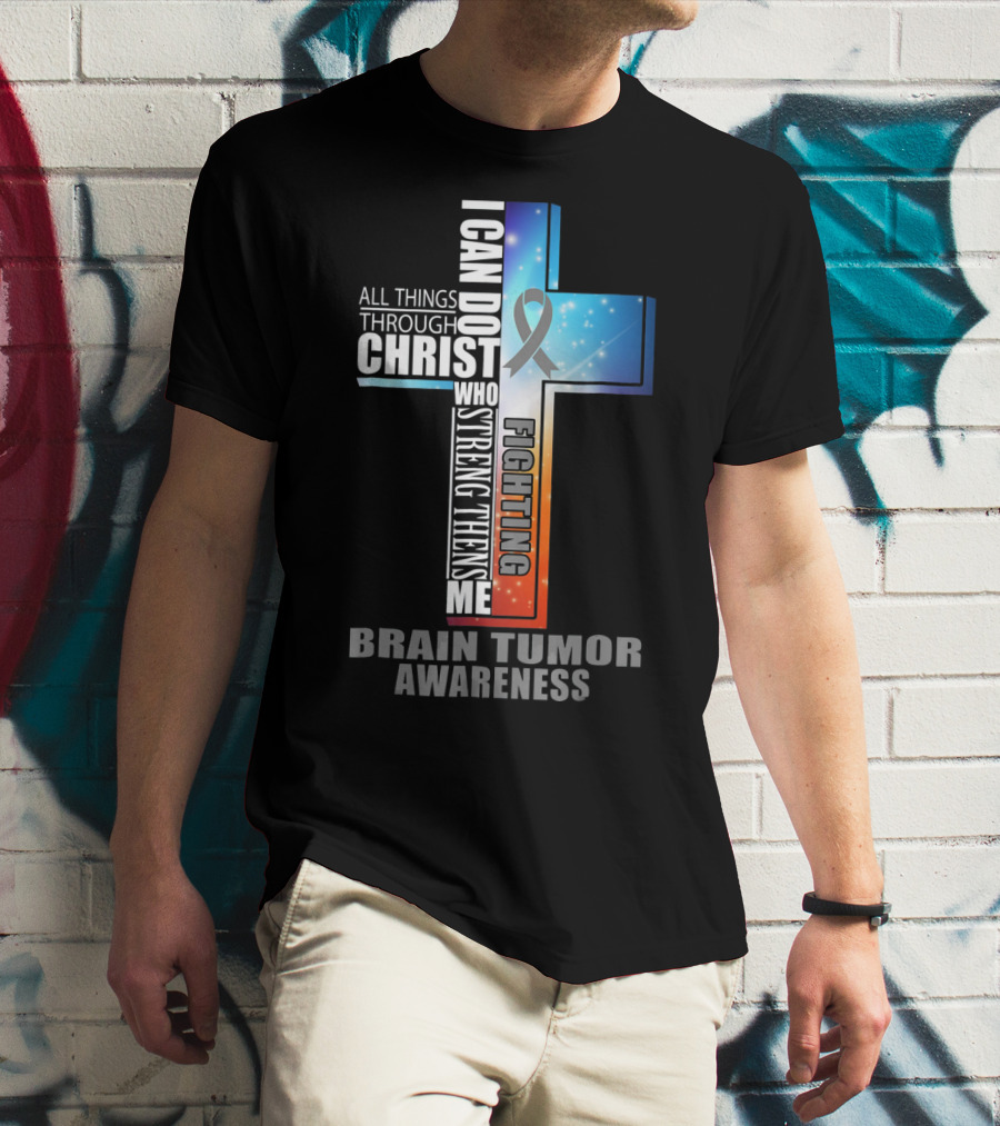 I Can Do All Things Through Christ Strengthens Me Fighting Brain Tumor Awareness T-Shirt