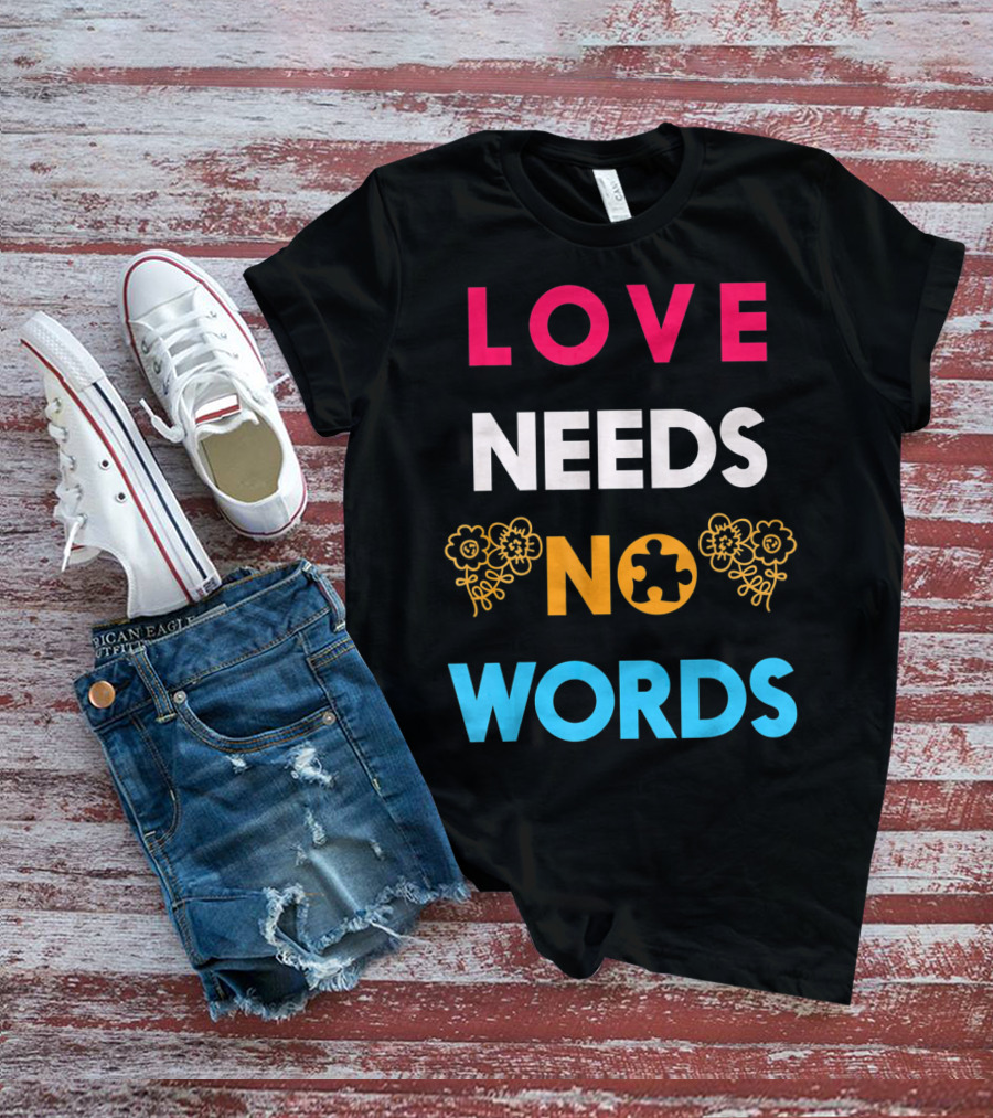 Love Needs No Words Autism Awareness Puzzle Piece Flowers T-Shirt
