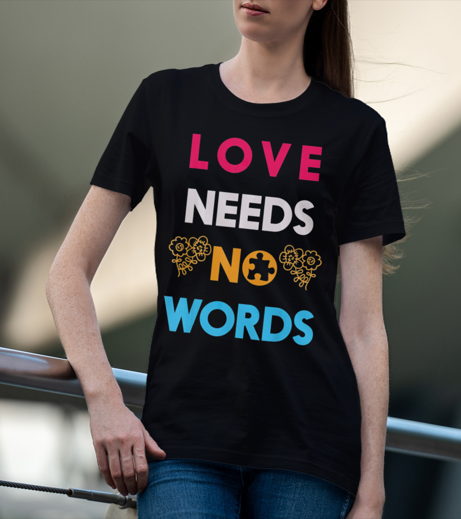 Love Needs No Words Autism Awareness Puzzle Piece Flowers T-Shirt