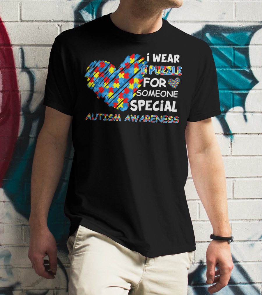 I Wear A Puzzle Heart For Someone Special Autism Awareness T-Shirt