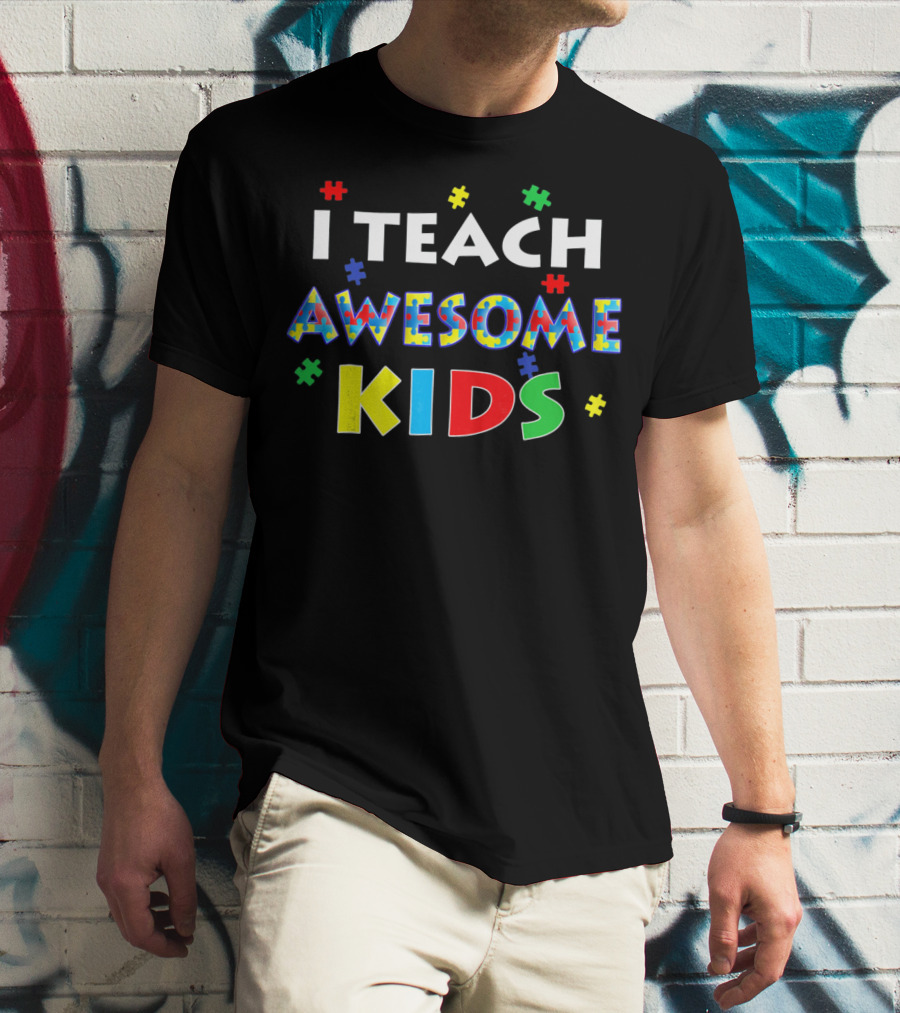 I Teach Awesome Kids Autism Awareness Puzzle Pieces Text T-Shirt