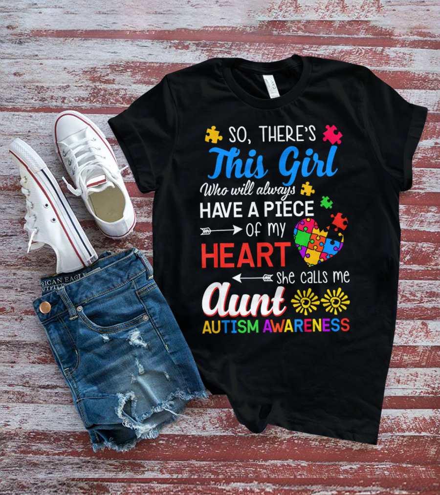 So There's This Girl Who Will Always Have A Piece Of My Heart She Calls Me Aunt Autism Awareness T-Shirt