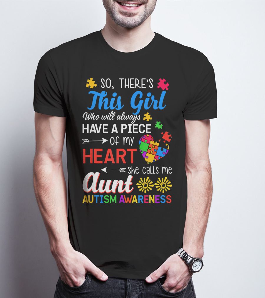 So There's This Girl Who Will Always Have A Piece Of My Heart She Calls Me Aunt Autism Awareness T-Shirt