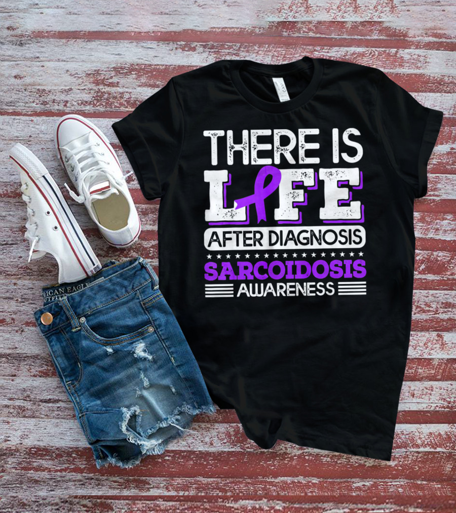 There Is Life After Diagnosis Sarcoidosis Awareness Purple T-Shirt