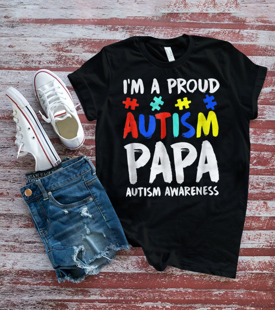 I'm A Proud Autism Papa Autism Awareness T-Shirt