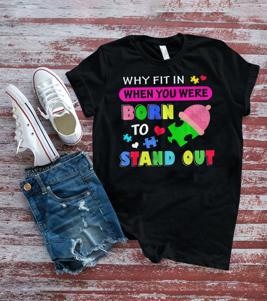 Autism Awareness Why Fit In When You Were Born To Stand Out Puzzle Pieces T-Shirt