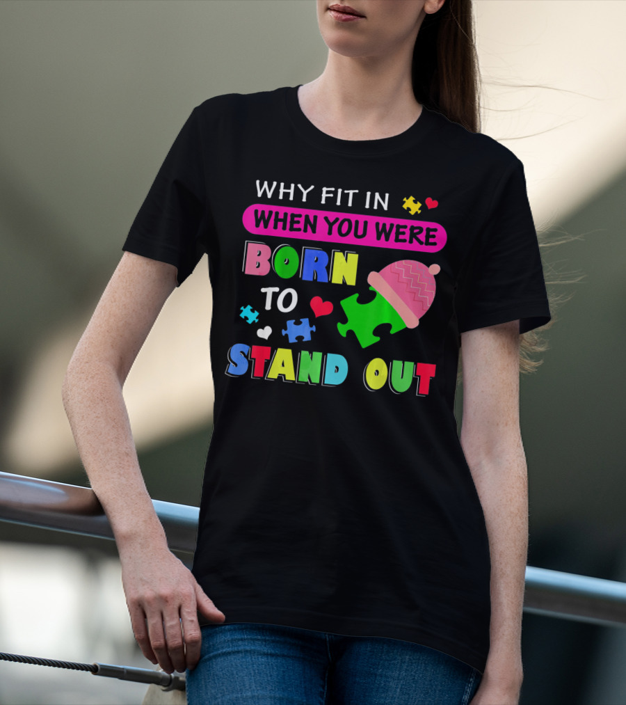 Autism Awareness Why Fit In When You Were Born To Stand Out Puzzle Pieces T-Shirt