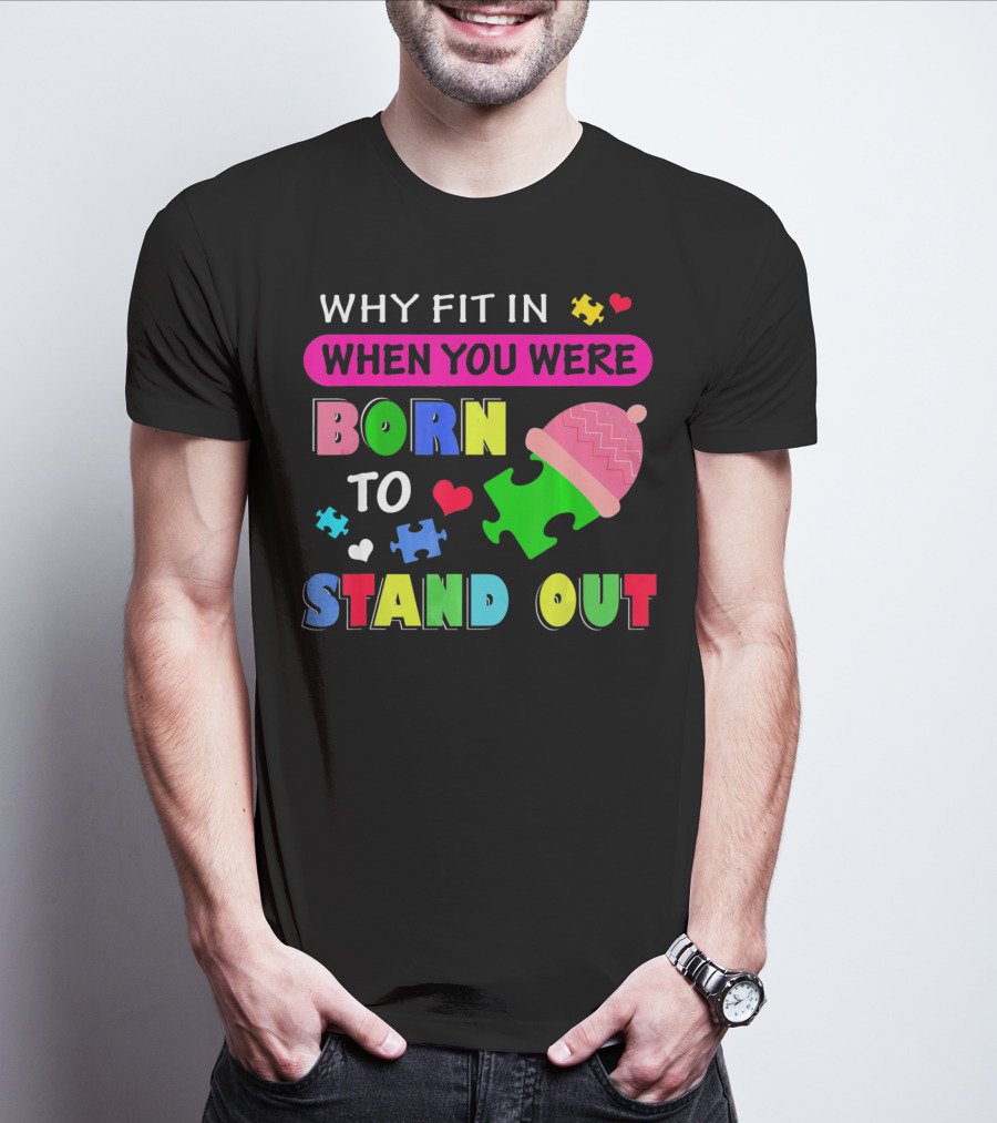 Autism Awareness Why Fit In When You Were Born To Stand Out Puzzle Pieces T-Shirt