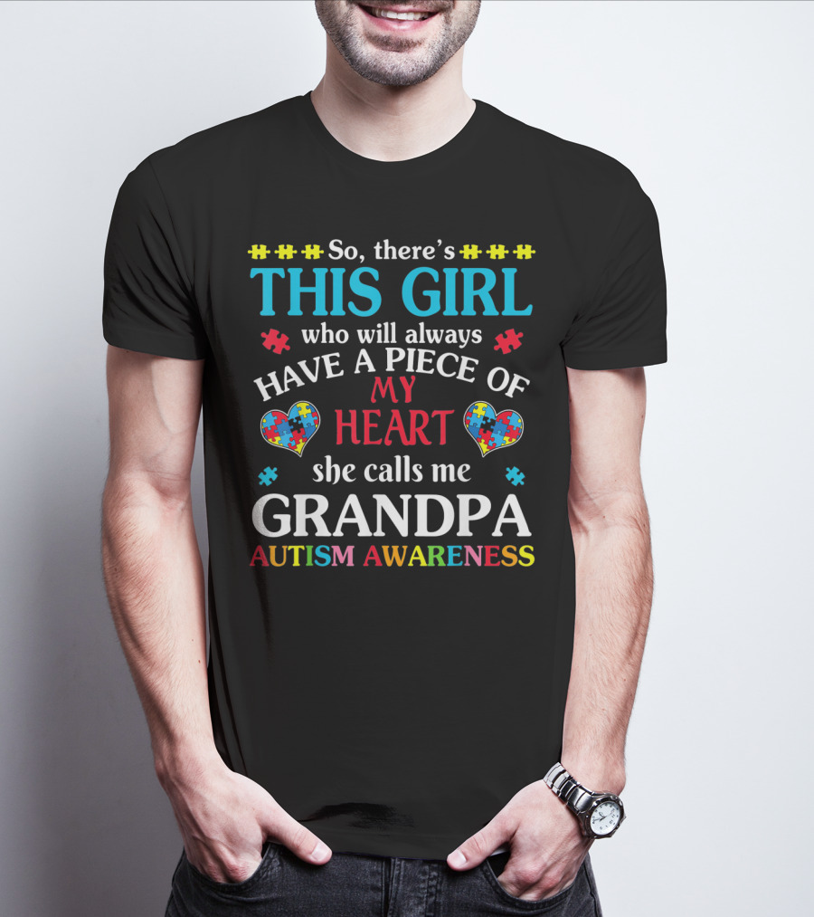 This Girl Who Will Always Have A Piece Of My Heart She Calls Me Grandpa Autism Awareness T-Shirt