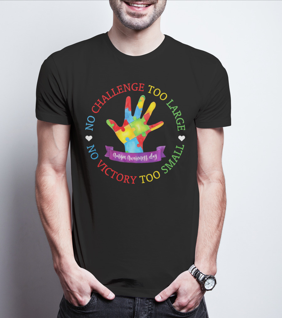 Autism Awareness Day No Challenge Too Large No Victory Too Small T-Shirt