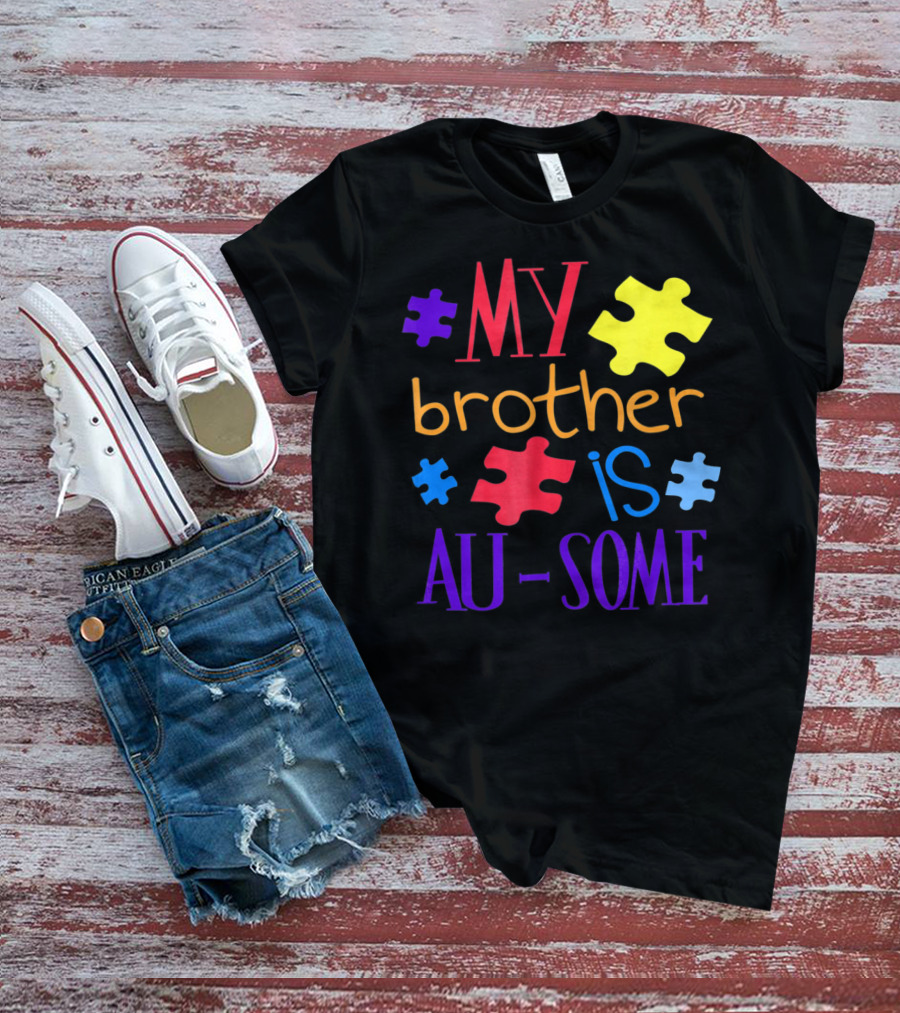 My Brother Is Au Some Autism Awareness Puzzle Pieces T-Shirt
