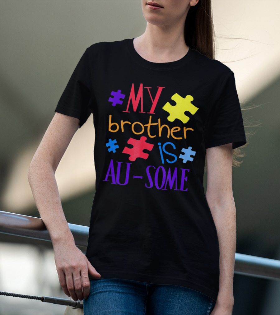 My Brother Is Au Some Autism Awareness Puzzle Pieces T-Shirt