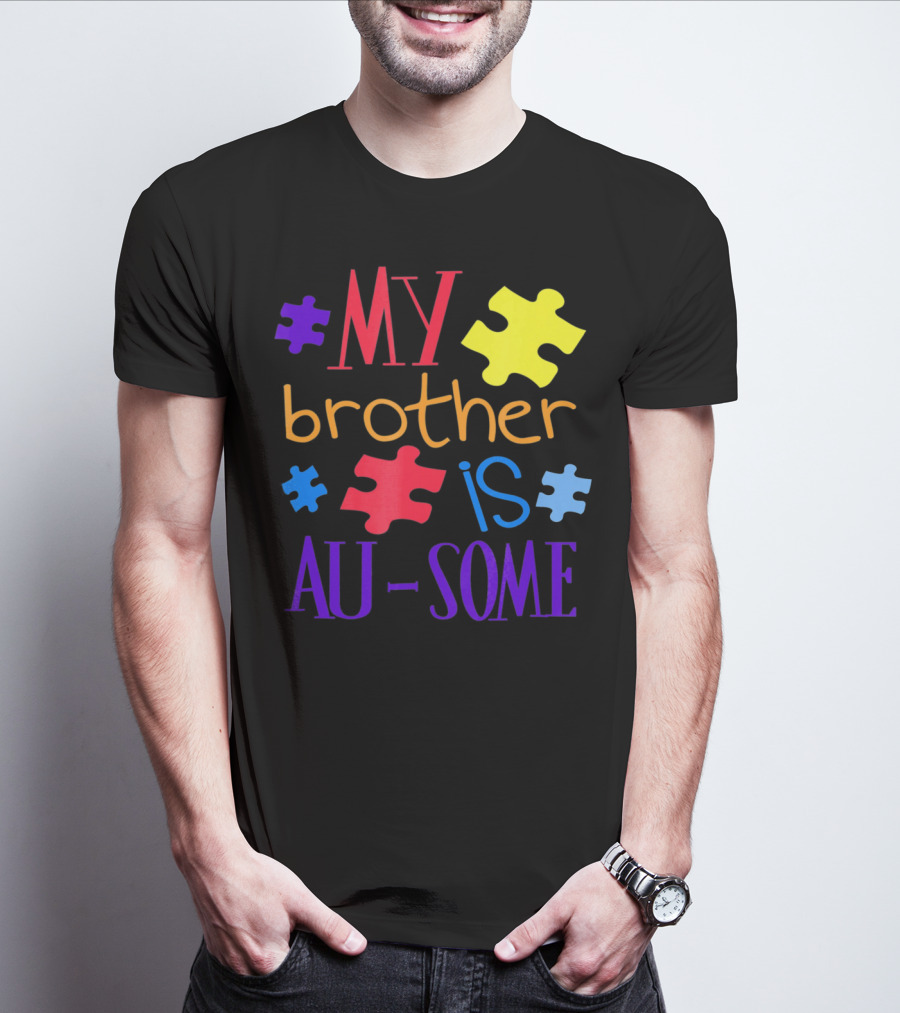My Brother Is Au Some Autism Awareness Puzzle Pieces T-Shirt