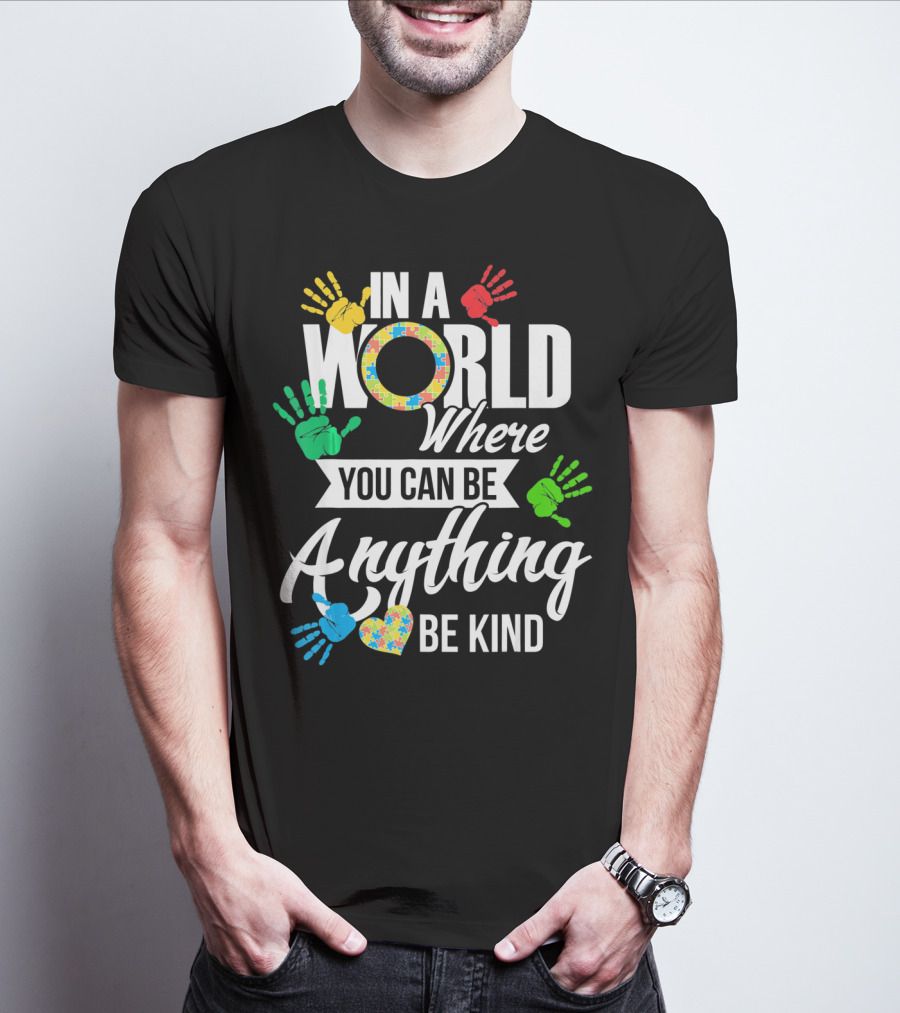 In A World Where You Can Be Anything Be Kind Autism Awareness Co T-Shirt