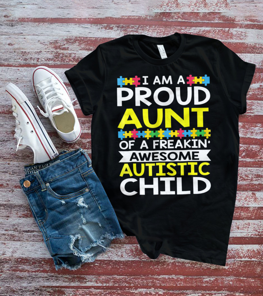 I Am A Proud Aunt Of A Freakin' Awesome Autistic Child T-Shirt