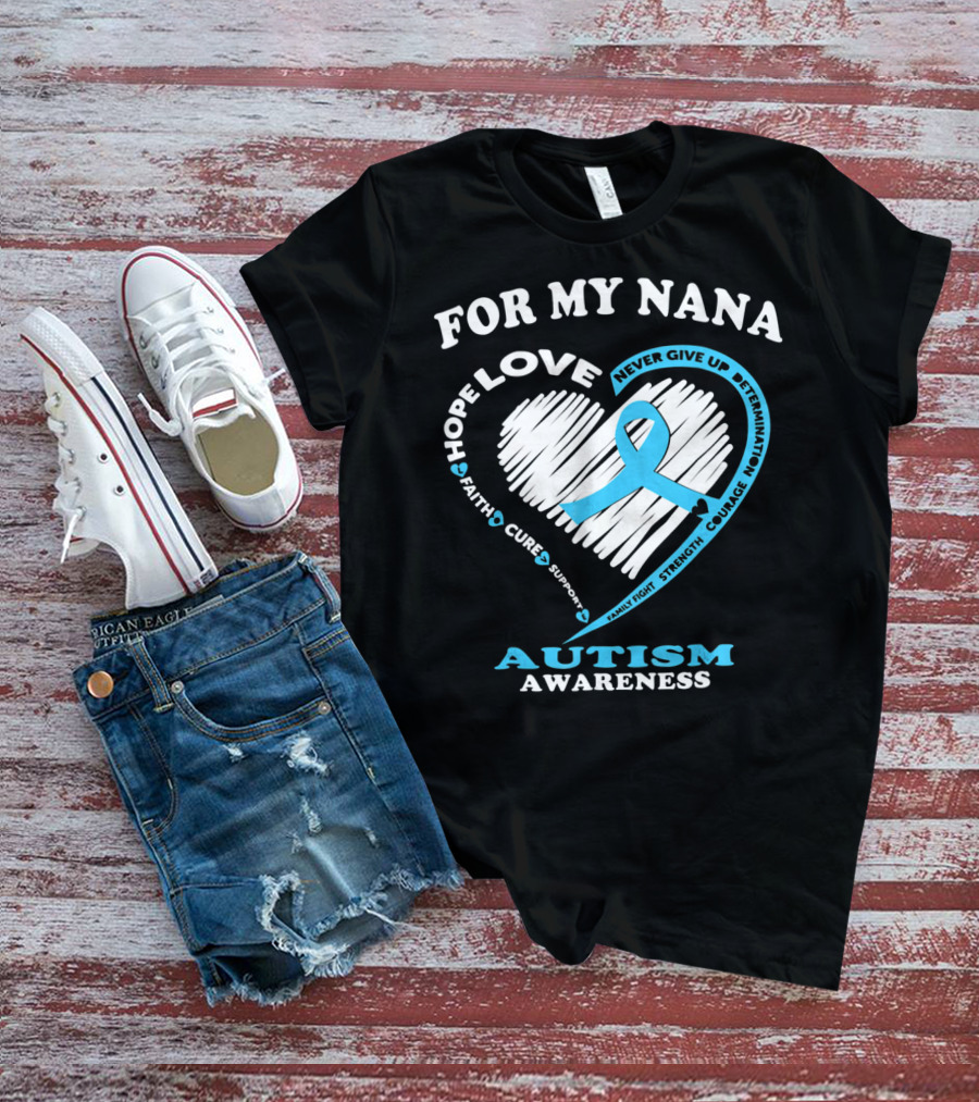 For My Nana Hope Love Autism Awareness Never Give Up T-Shirt
