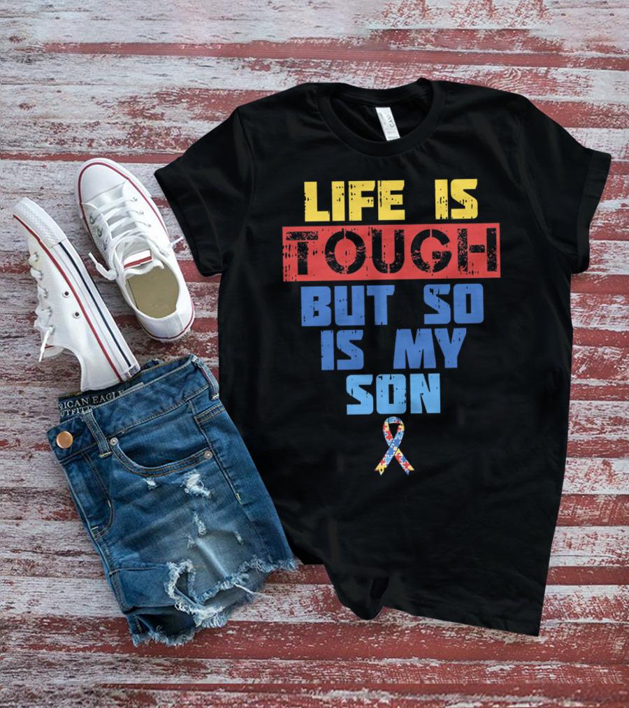 Life Is Tough But So Is My Son Autism Awareness T-Shirt
