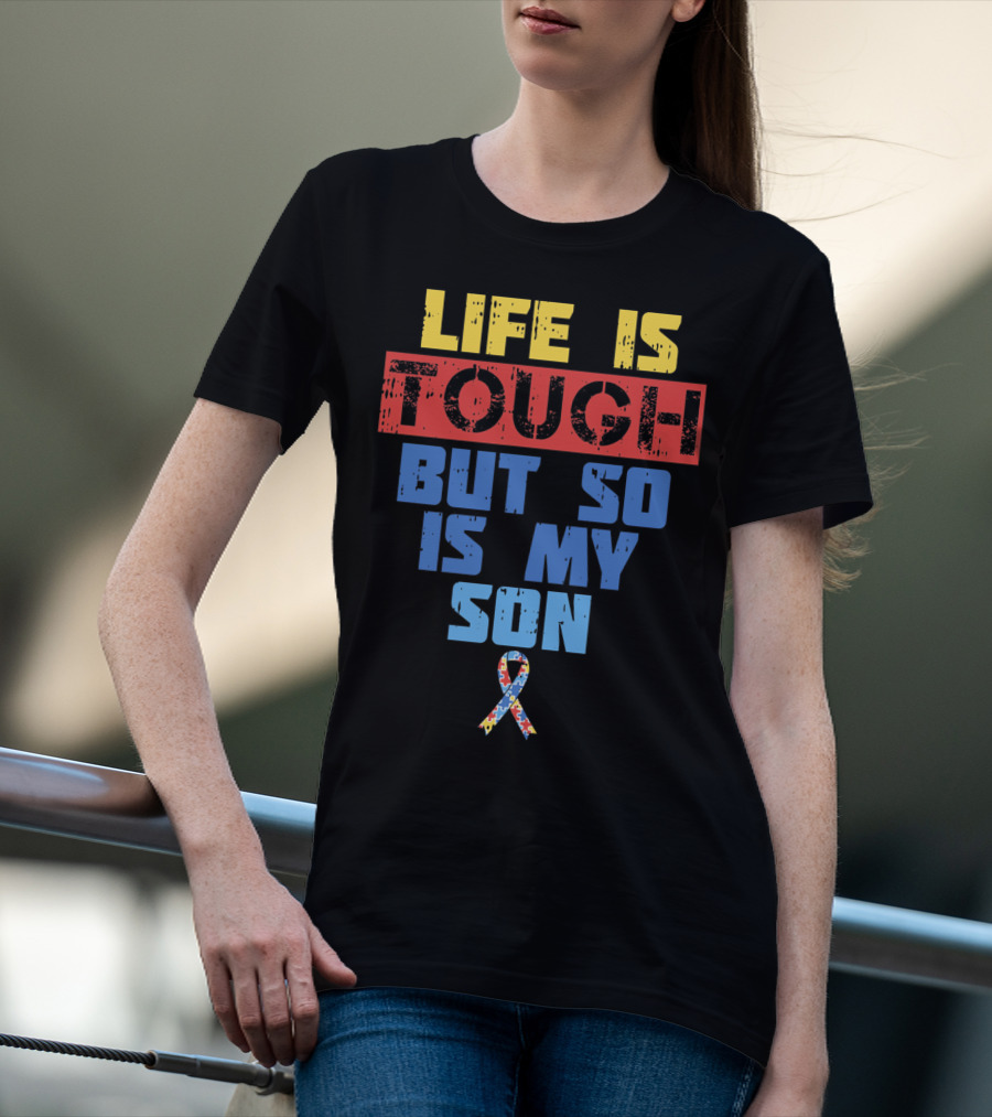 Life Is Tough But So Is My Son Autism Awareness T-Shirt