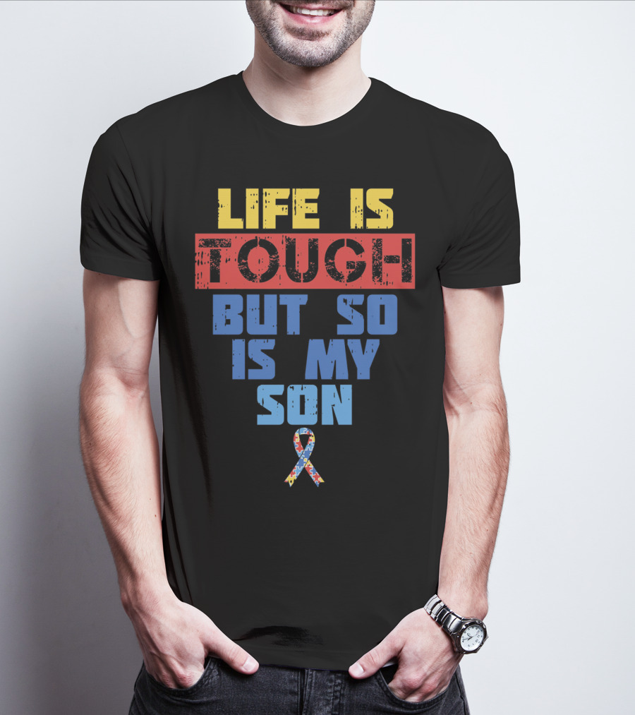 Life Is Tough But So Is My Son Autism Awareness T-Shirt