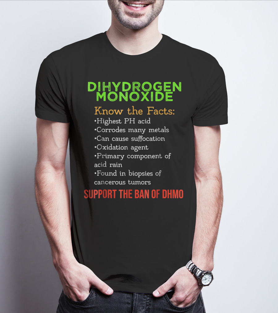 Dihydrogen Monoxide Awareness Know The Facts Support The Ban Of DHMO T-Shirt