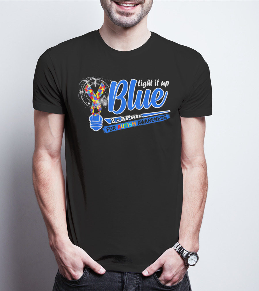 Light It Up Blue 2nd April For Autism Awareness T-Shirt