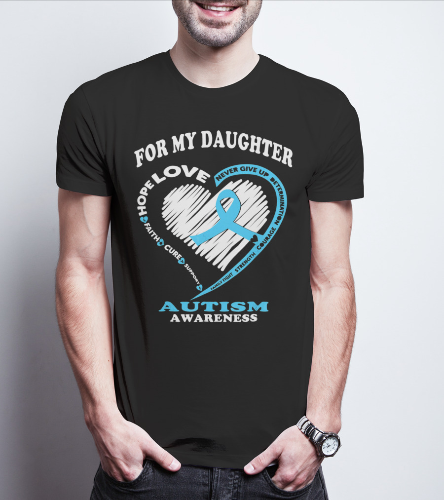 For My Daughter Love Hope Courage Autism Awareness T-Shirt