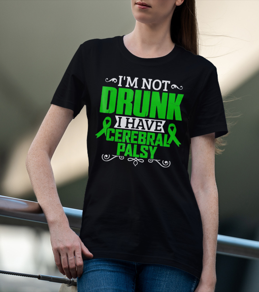 I'm Not Drunk I Have Cerebral Palsy T-Shirt