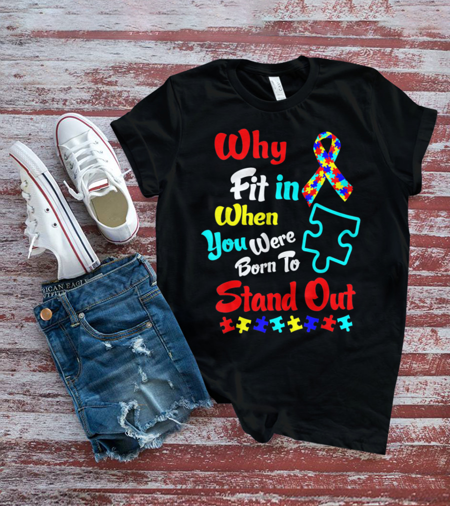 Why Fit In When You Were Born To Stand Out Autism Ribbon Puzzle Pieces T-Shirt