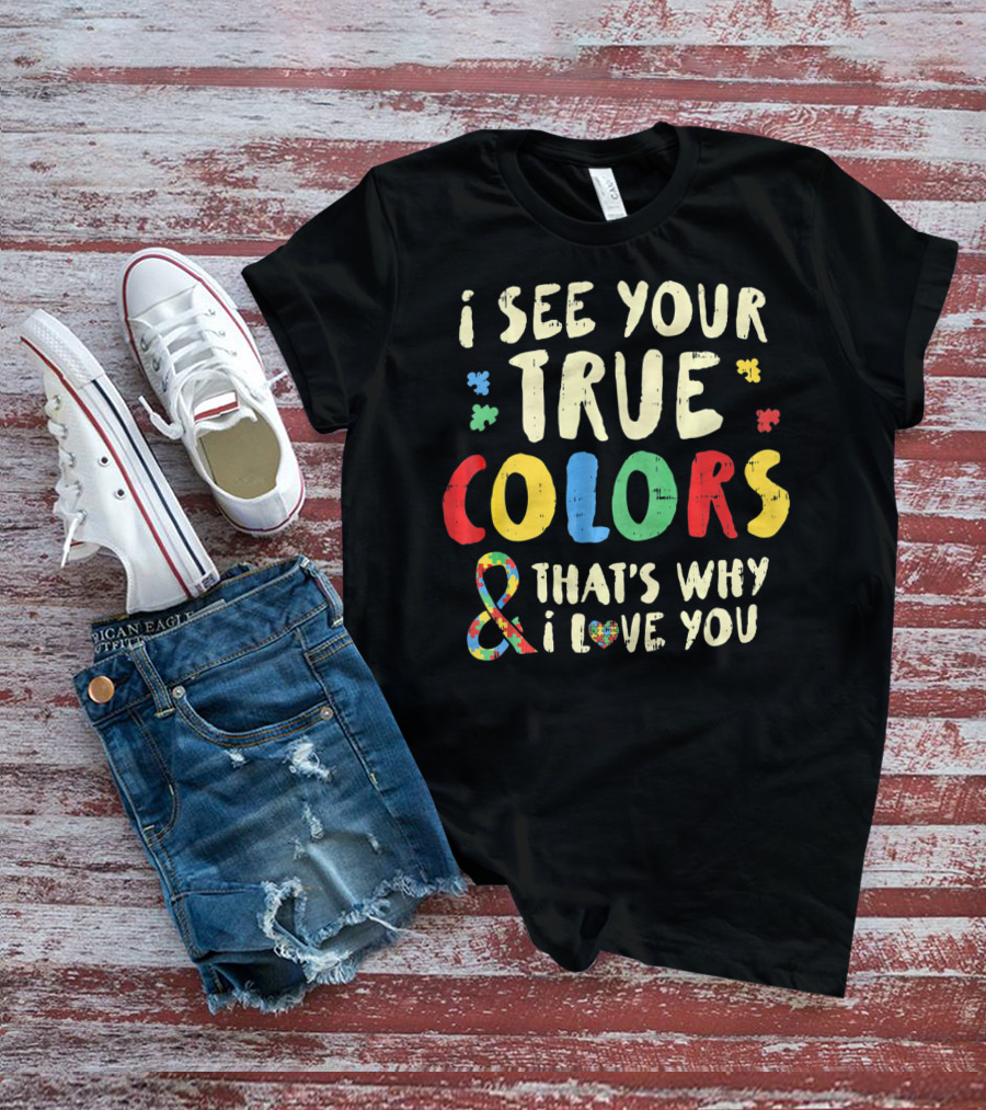I See Your True Colors And That's Why I Love You Puzzle Heart Auti T-Shirt