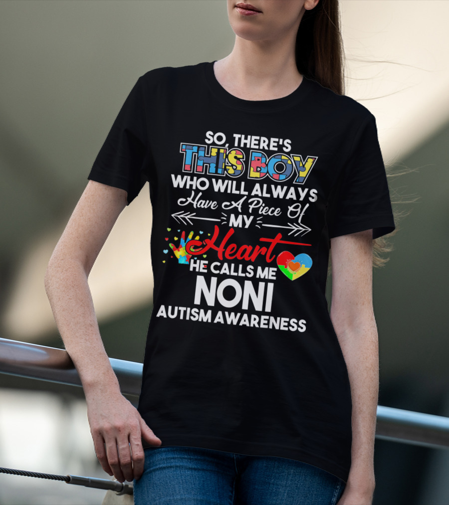 So There's This Boy Who Will Always Have A Piece Of My Heart He Calls Me Noni Autism Awareness T-Shirt