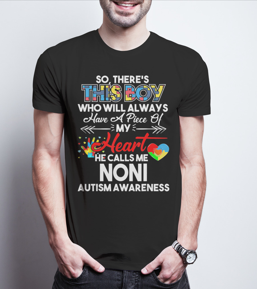 So There's This Boy Who Will Always Have A Piece Of My Heart He Calls Me Noni Autism Awareness T-Shirt