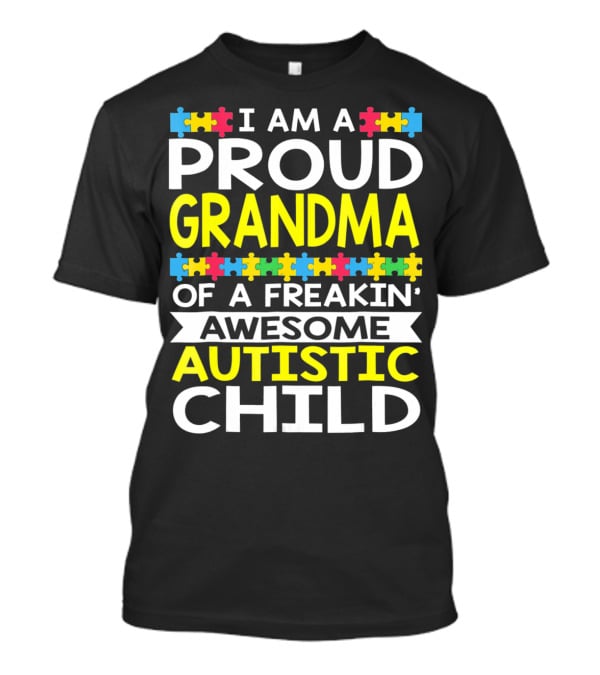 I Am A Proud Grandma Of A Freakin' Awesome Autistic Child T-Shirt