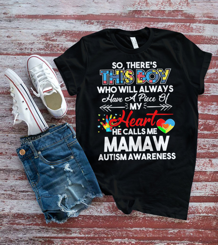 So There's This Boy Who Will Always Have A Piece Of My Heart He Calls Me Mamaw Autism Awareness T-Shirt