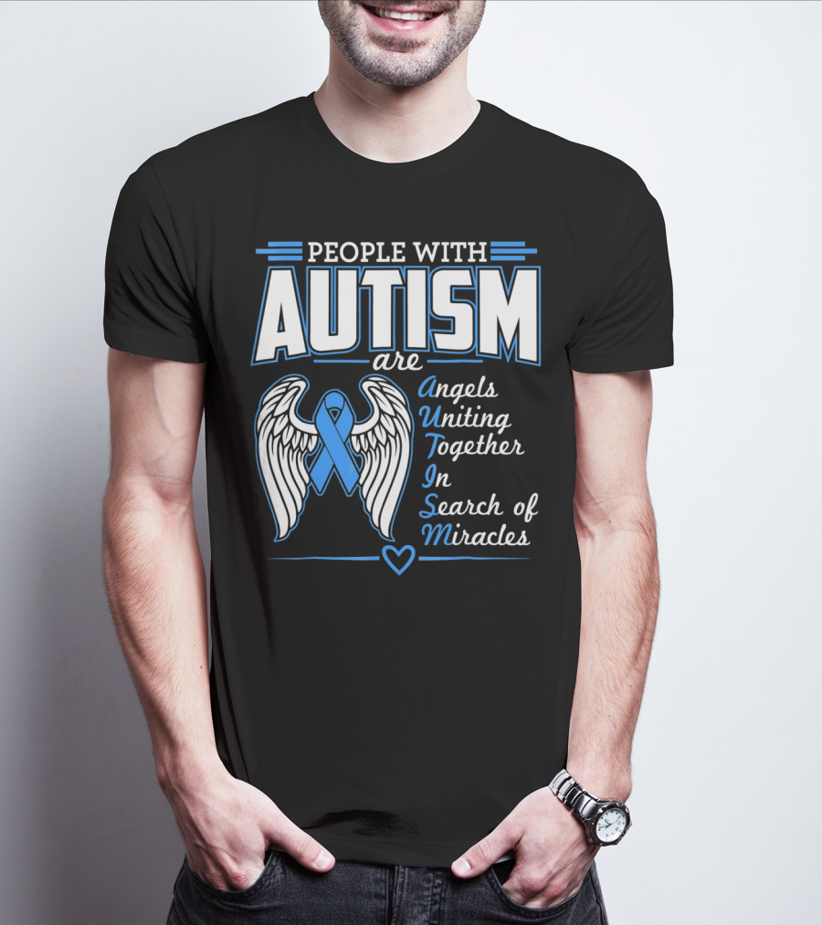 People With Autism Are Angels Uniting Together In Search Of Miracles T-Shirt