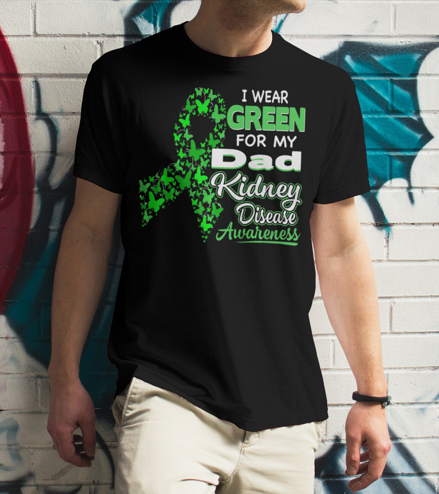 I Wear Green For My Dad Kidney Disease Awareness T-Shirt