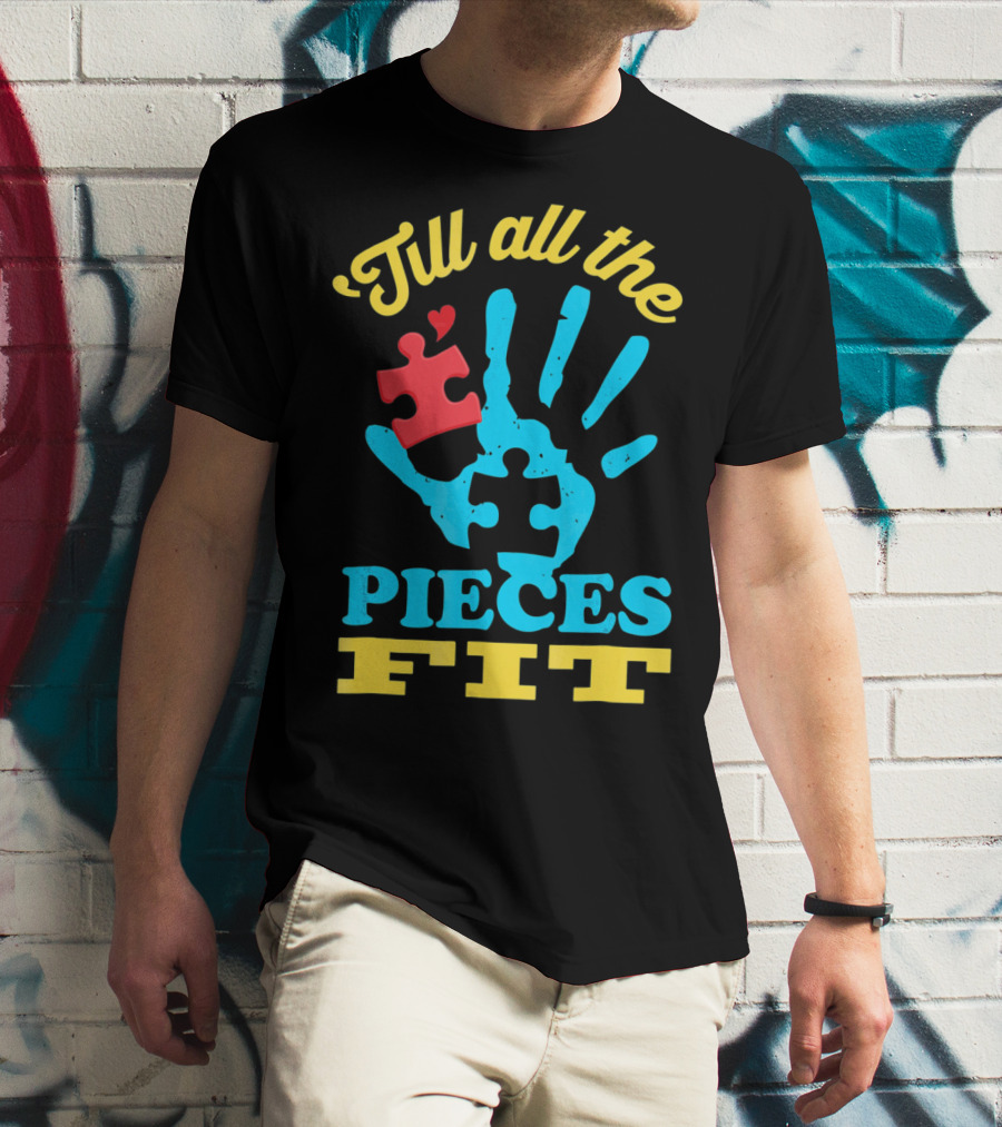 'Till All The Pieces Fit T-Shirt