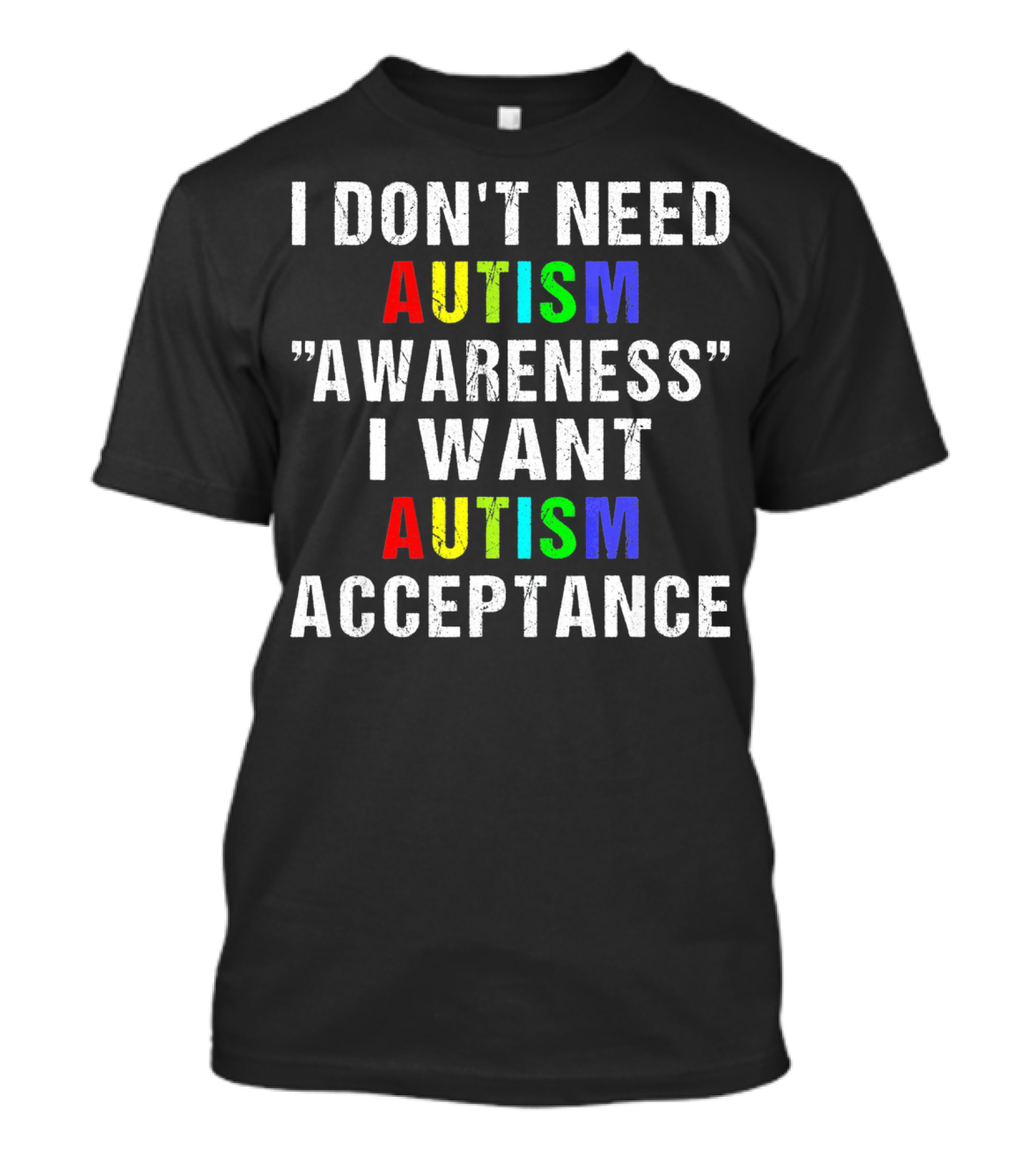 I Don't Need Autism Awareness I Want Autism Acceptance T-Shirt