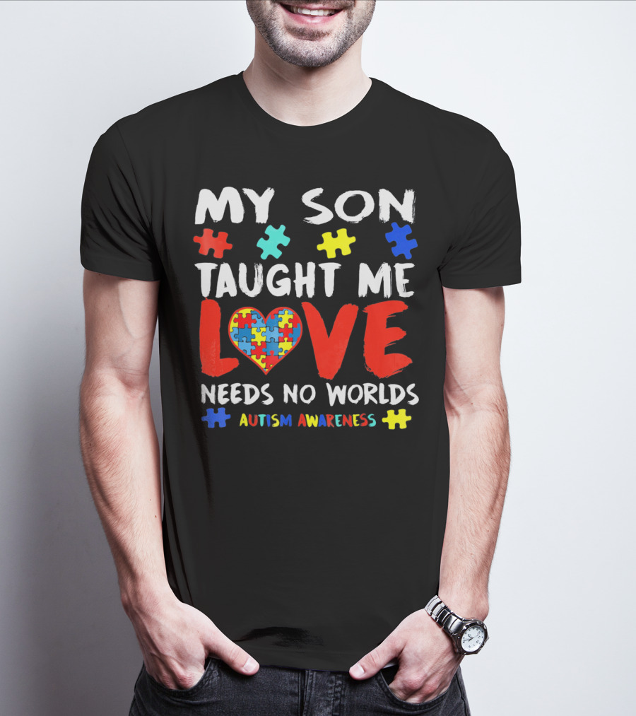 My Son Taught Me Love Needs No Worlds Autism Awareness T-Shirt