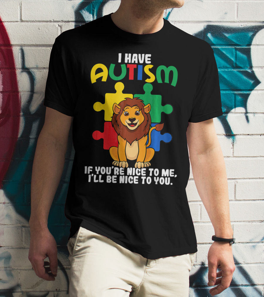 I Have Autism Puzzle Piece Lion If You're Nice To Me I'll Be Nice To You T-Shirt