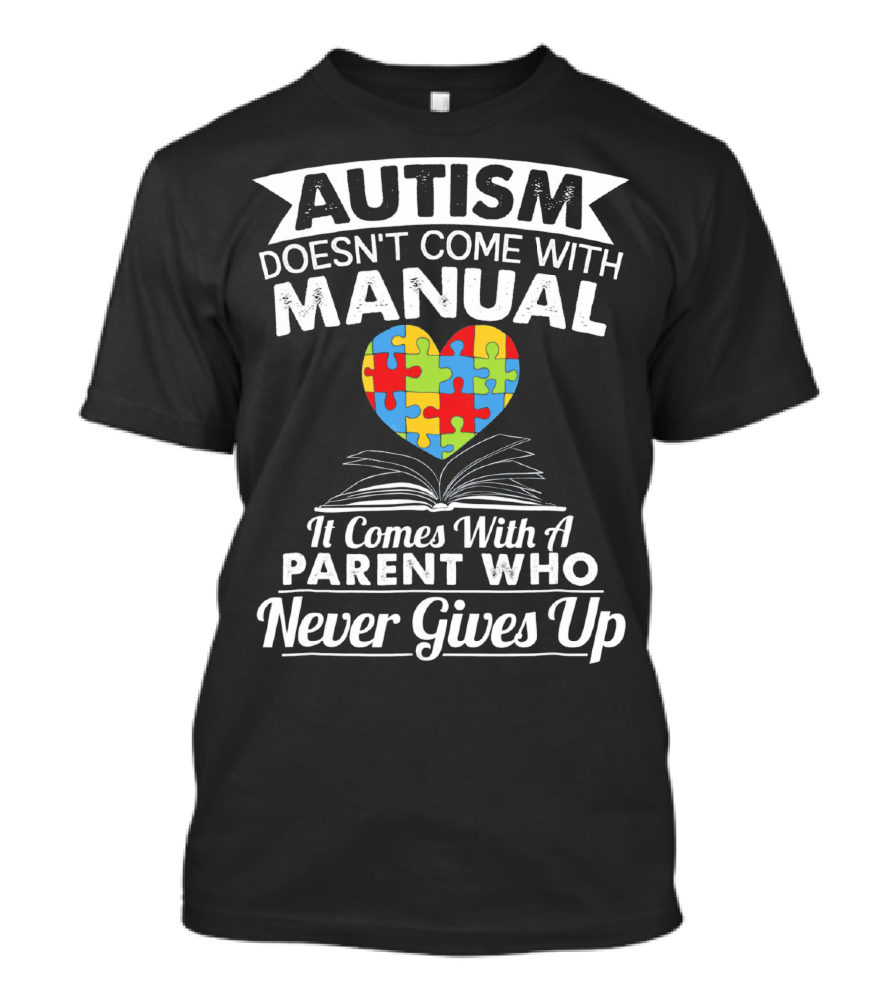 AUTISM DOESN'T COME WITH MANUAL HEART PUZZLE PARENT WHO NEVER GIVES UP T-Shirt
