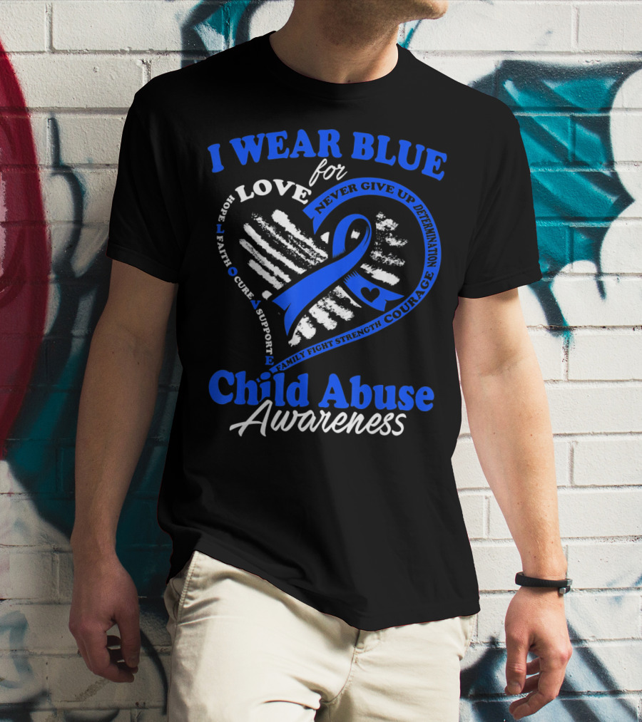 I Wear Blue For Love Child Abuse Awareness Hope Faith Support Strength T-Shirt