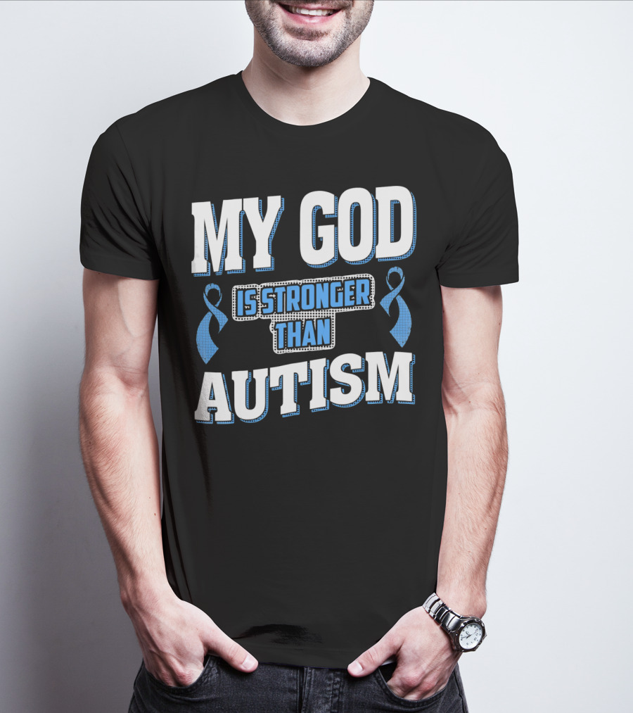 MY GOD Is Stronger Than Autism T-Shirt