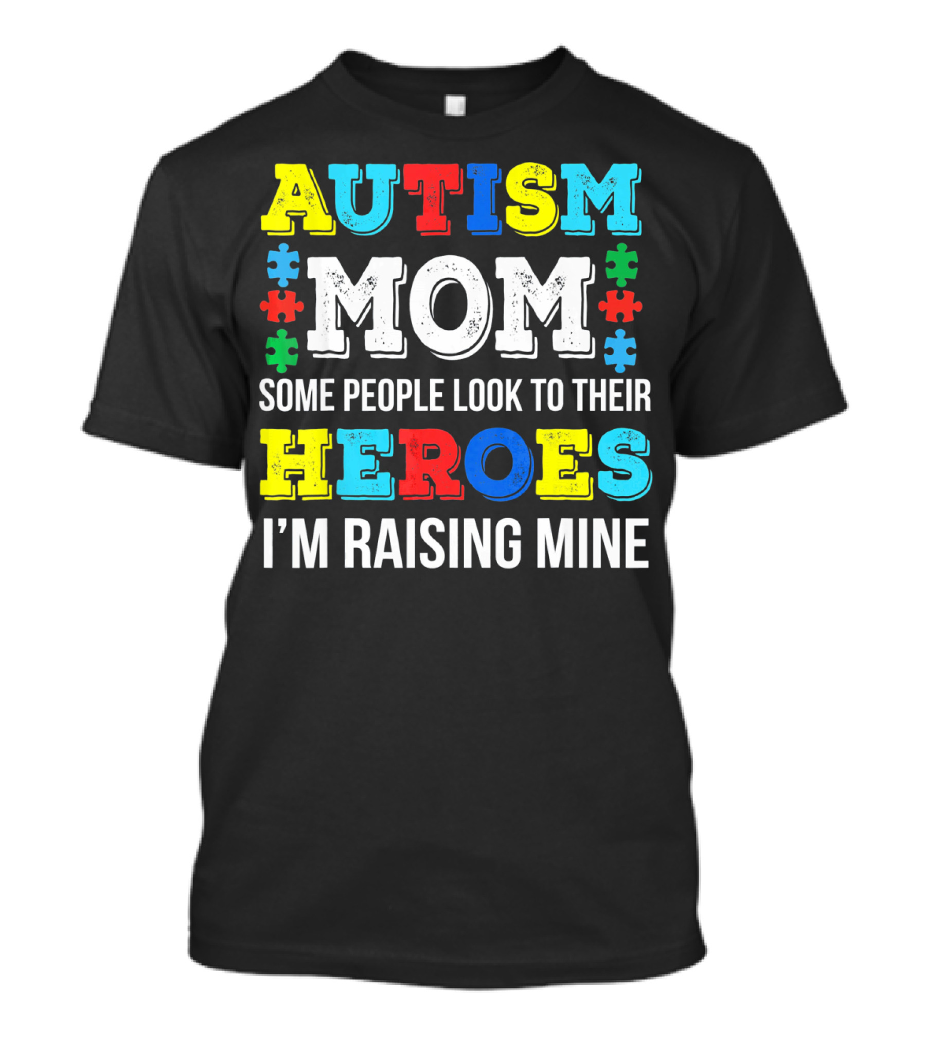 Autism Mom Some People Look To Their Heroes I'm Raising Mine T-Shirt
