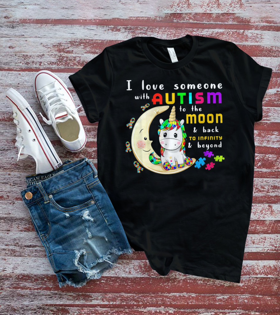 I Love Someone With Autism To The Moon And Back To Infinity And Beyond Unicorn T-Shirt