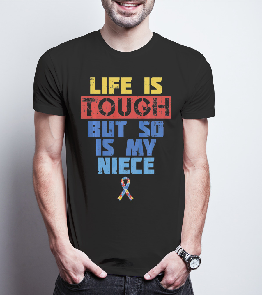 Life Is Tough But So Is My Niece Autism Awareness T-Shirt