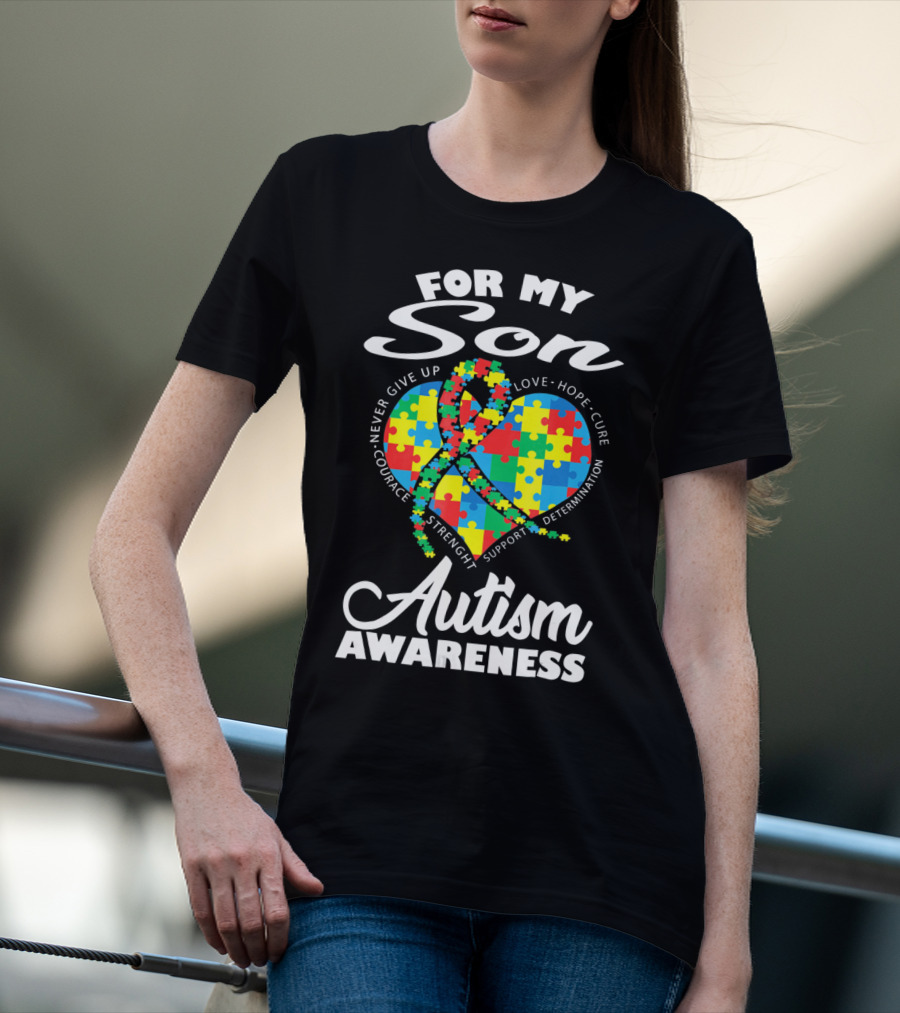 For My Son Never Give Up Courage Strength Autism Awareness Heart Love Hope Cure T-Shirt