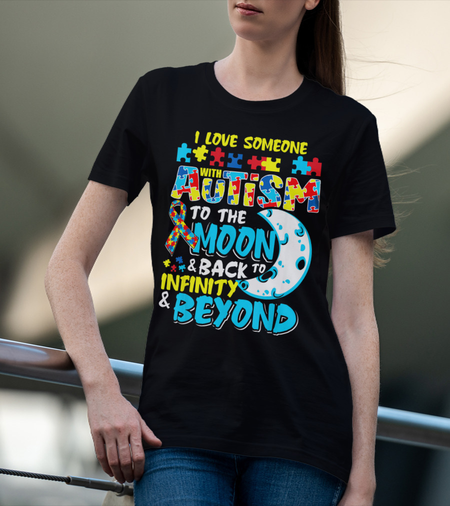 I Love Someone With Autism To The Moon And Back To Infinity And Beyond T-Shirt