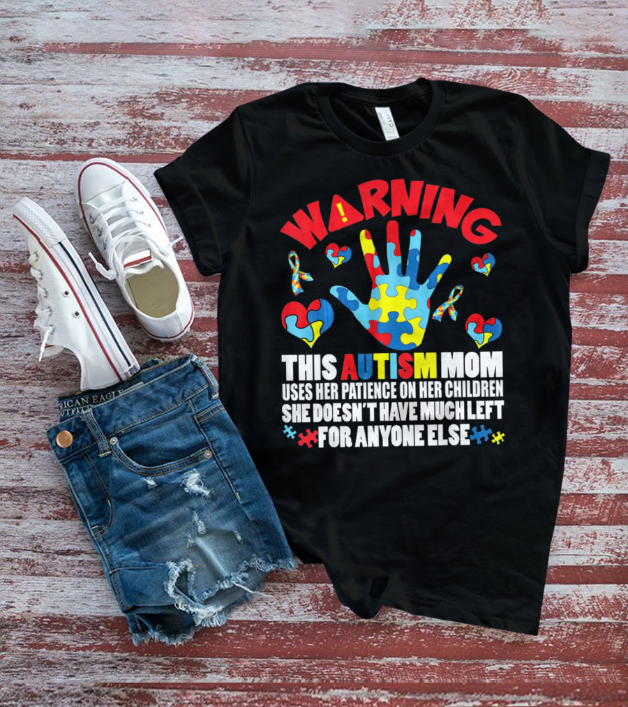 WARNING This Autism Mom Uses Her Patience On Her Children She Doesn't Have Much Left For Anyone Else Puzzle Ribbon Hearts T-Shirt