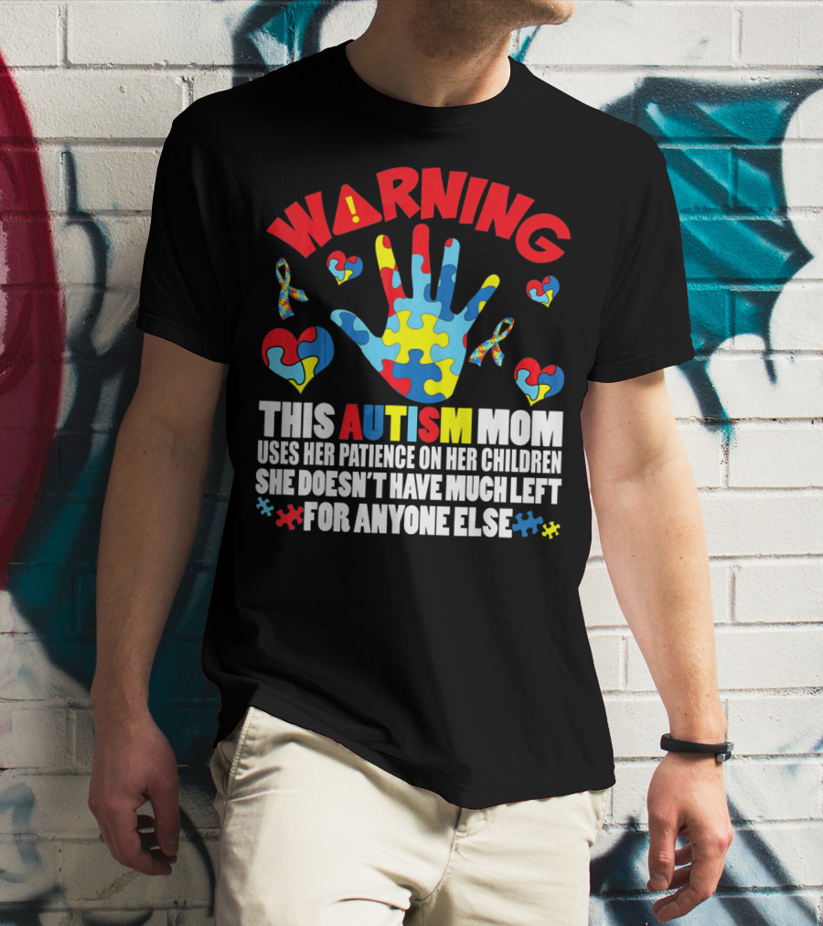 WARNING This Autism Mom Uses Her Patience On Her Children She Doesn't Have Much Left For Anyone Else Puzzle Ribbon Hearts T-Shirt