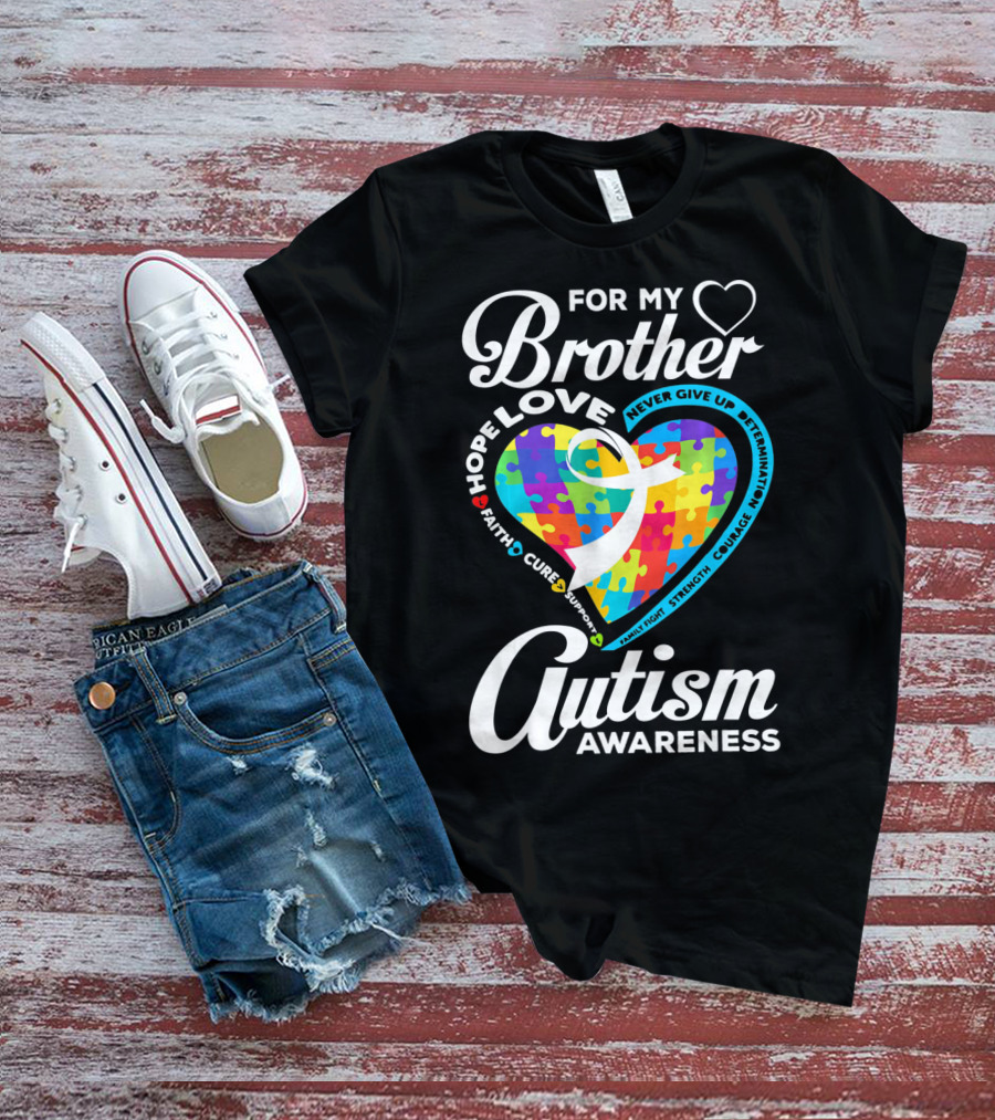 For My Brother Love Hope Faith Cure Support Autism Awareness Puzzle Heart T-Shirt